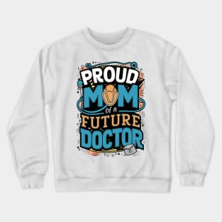 Proud Mom Of A Futuer Doctor Crewneck Sweatshirt